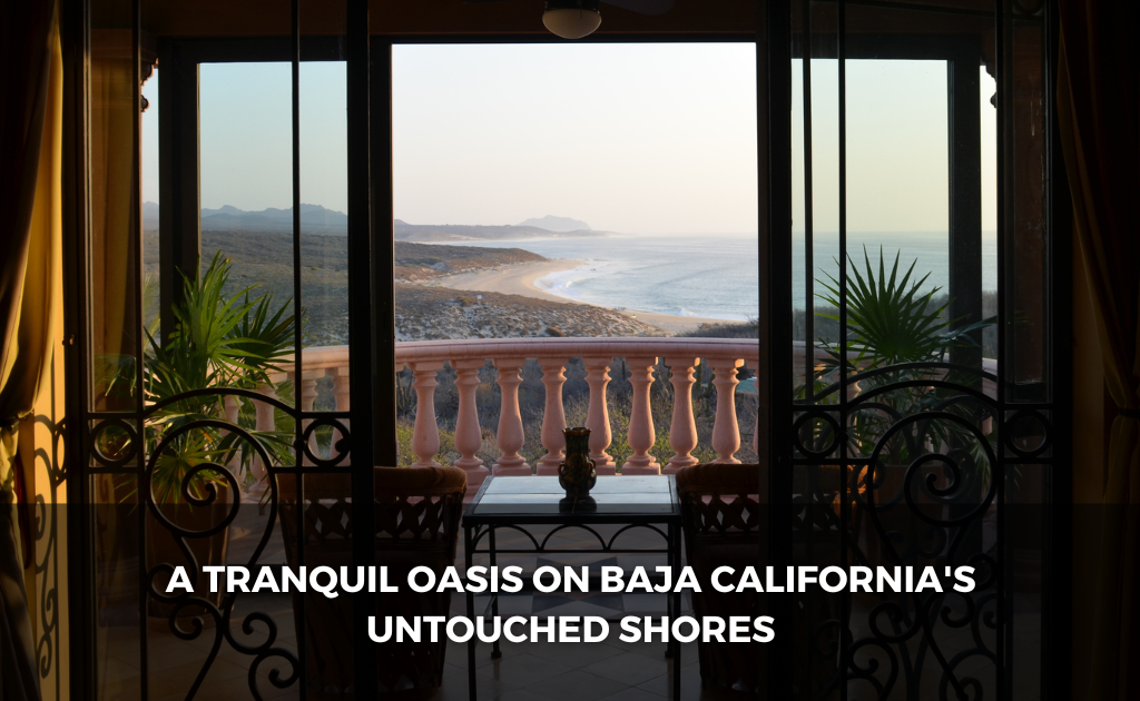 Villa Del Faro: A Tranquil Oasis on Baja California’s Untouched Shores.