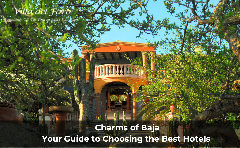 Charms of Baja: Guide to Top Hotels and Why Villa Del Faro Stands Out
